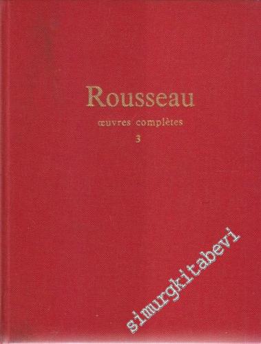 Rousseau: Oeuvres Complètes - Vol 3: Oeuvres Philosophiques et Politiq
