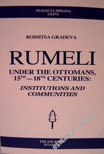 Rumeli Under the Ottomans 15 th - 18 th Centuries: Instituuions and Co