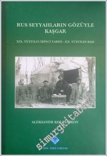 Rus Seyyahların Gözüyle Kaşgar: XIX. Yüzyılın İkinci Yarısı - XX. Yüzy