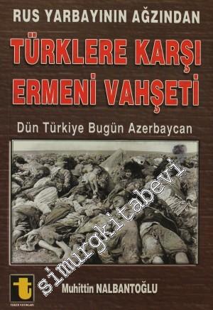 Rus Yarbayının Ağzından Türklere Karşı Ermeni Vahşeti: Dün Türkiye Bug