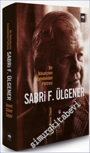 Sabri F. Ülgener: Bir İktisatçının Entellektüel Portresi
