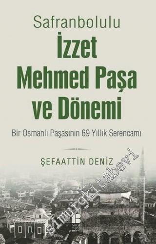 Safranbolulu İzzet Mehmed Paşa ve Dönemi: Bir Osmanlı Padişahının 69 Y