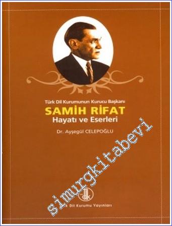 Samih Rifat Hayatı ve Eserleri: Türk Dil Kurumunun Kurucu Başkanı