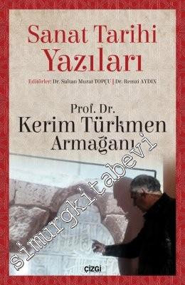 Sanat Tarihi Yazıları: Prof. Dr. Kerim Türkmen Armağanı