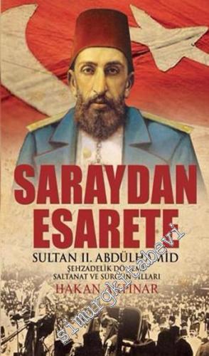 Saraydan Esarete: Sultan 2. Abdülhamid Şehzadelik Dönemi Saltanat ve S