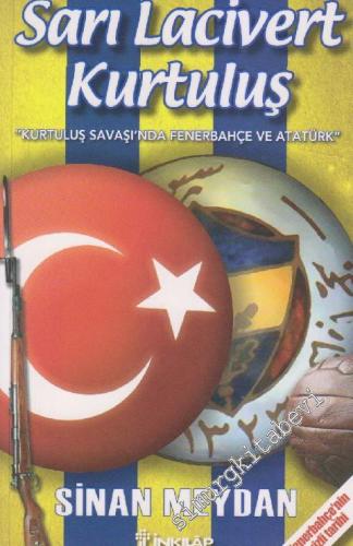 Sarı Lacivert Kurtuluş: Kurtuluş Savaşında Fenerbahçe ve Atatürk
