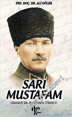 Sarı Mustafam: Atatürk'ün Az Bilinen Yönleri