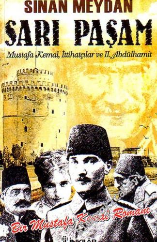 Sarı Paşam: Mustafa Kemal İttihatçılar ve 2. Abdülhamit (Bir Mustafa K