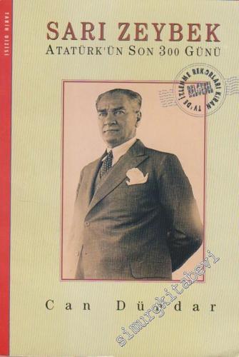 Sarı Zeybek: Atatürk'ün Son 300 Günü