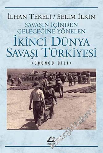 Savaşın İçinden Geleceğine Yönelen İkinci Dünya Savaşı Türkiyesi Cilt: