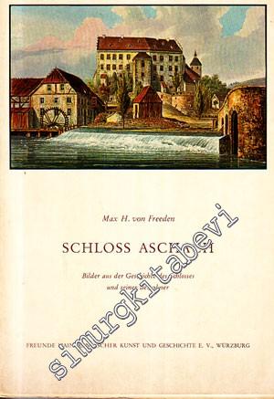 Schloss Aschach : Bilder aus der Geschicte des Schlosses und seiner Be