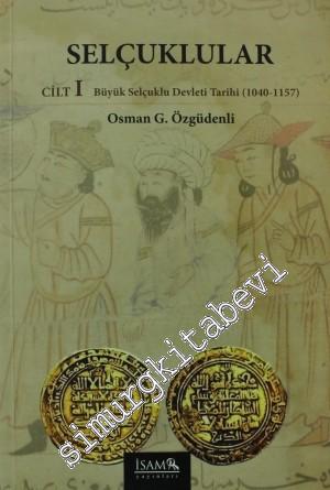 Selçuklular Cilt: 1: Büyük Selçuklu Devleti Tarihi (1040 - 1157)