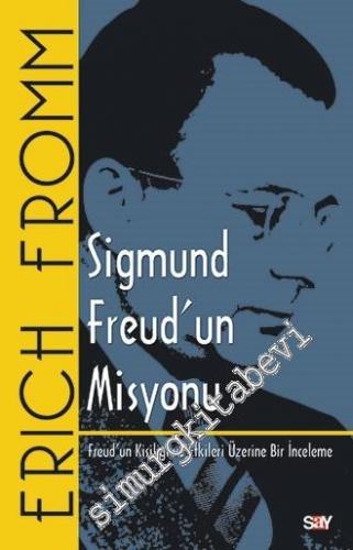 Sigmund Freud'un Misyonu: Freud'un Kişiliği ve Etkileri Üzerine Bir İn