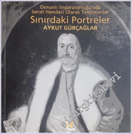 Sınırdaki Portreler : Osmanlı İmparatorluğu'nda Sanat Hamileri Olarak 