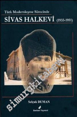 Sivas Halkevi ( 1933 - 1951 ): Türk Modernleşme Sürecinde