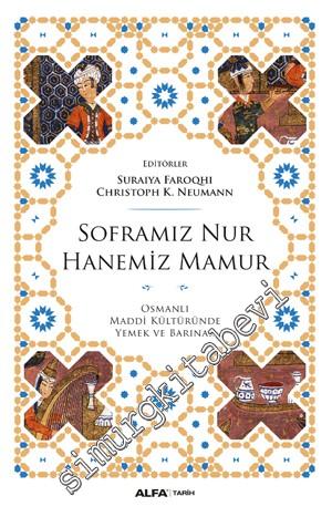 Soframız Nur Hanemiz Mamur: Osmanlı Maddi Kültüründe Yemek ve Barınak