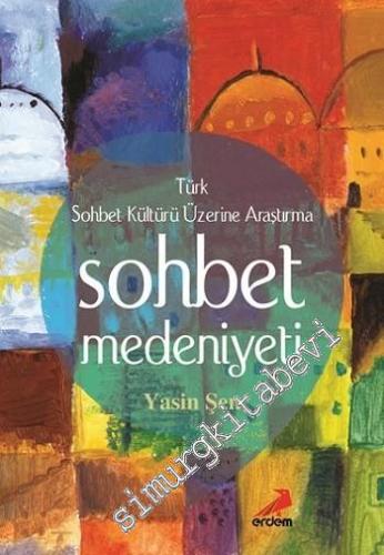 Sohbet Medeniyeti: Türk Sohbet Kültürü Üzerine Araştırma