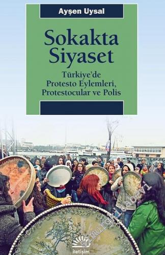 Sokakta Siyaset: Türkiye'de Protesto Eylemleri, Protestocular ve Polis