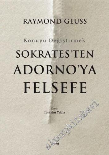 Sokrates'ten Adorno'ya Felsefe: Konuyu Değiştirmek