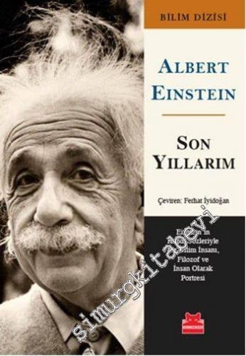 Son Yıllarım: Einstein'ın Kendi Sözleriyle Bir Bilim İnsanı, Filozof v