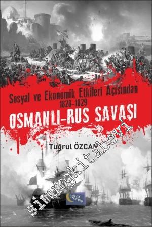 Sosyal ve Ekonomik Etkileri Açısından 1828 -1829 Osmanlı - Rus Savaşı
