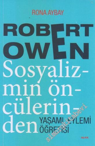 Sosyalizmin Öncülerinden Robert Owen: Yaşamı, Eylemi, Öğretisi