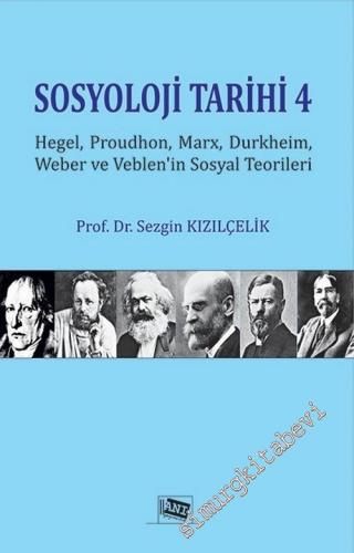 Sosyoloji Tarihi 4: Hegel, Proudhon, Marx, Durkheim, Weber ve Veblen'i
