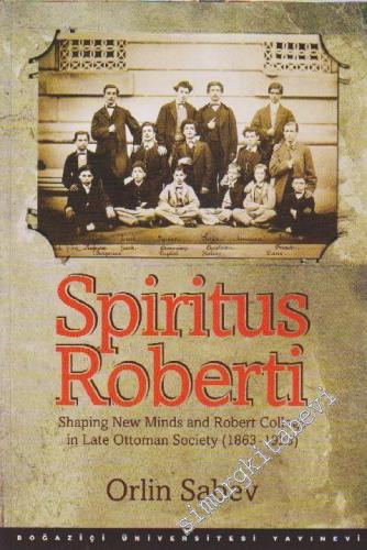 Spiritus Roberti: Shaping New Minds and Robert College in Late Ottoman