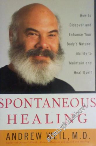 Spontaneous Healing : How to Discover and Enhance Your Body's Natural 