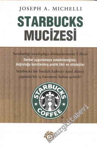 Starbucks Mucizesi: Sıradanlığı Sıradışılığa Dönüştürmenin 5 İlkesi