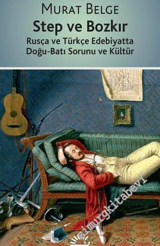 Step ve Bozkır: Rusça ve Türkçe Edebiyatta Doğu Batı Sorunu ve Kültür