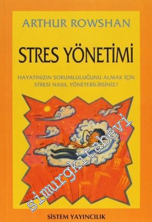 Stres Yönetimi - Hayatınızın Sorumluluğunu Almak İçin Stresi Nasıl Yön