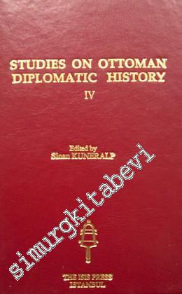 Studies on Ottoman Diplomatic History IV