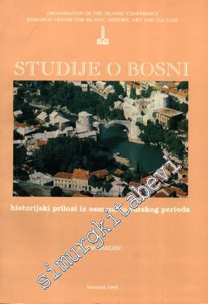 Studije O Bosnie - Historijski prilozi iz Osmansko - Turskog Perioda