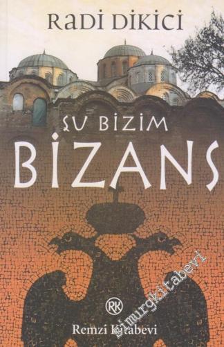Şu Bizim Bizans: Byzantium 330 - 1453