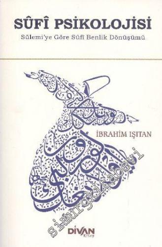Sûfi Psikolojisi: Sülemiye Göre Sufi Benlik Dönüşümü