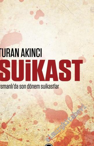 Suikast: Osmanlı'da Son Dönem Suikastlar