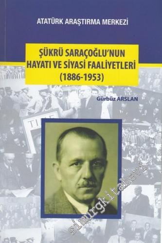 Şükrü Saraçoğlu'nun Hayatı ve Siyasi Faaliyetleri 1886 - 1953