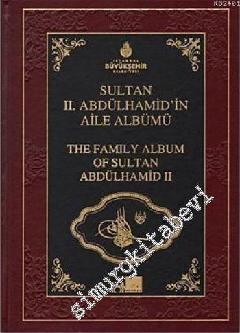 Sultan 2. Abdülhamid'in Aile Albümü = The Family Album of Sultan Abdül