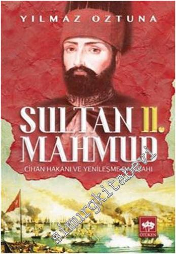 Sultan 2. Mahmud: Cihan Hakanı ve Yenileşme Padişahı