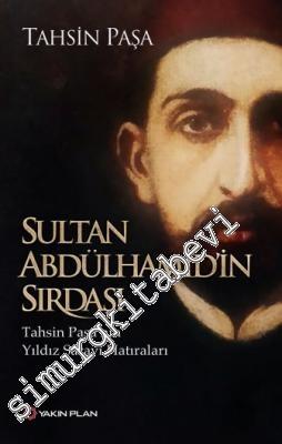 Sultan Abdülhamidin Sırdaşı: Tahsin Paşanın Yıldız Sarayı Hatıraları