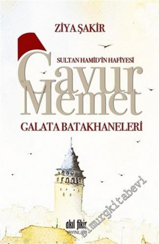 Sultan Hamid'in Hafiyesi Gavur Memet - Galata Batakhaneleri