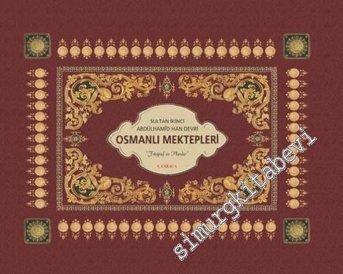 Sultan İkinci Abdülhamid Han Devri Osmanlı Mektepleri: Fotoğraf ve Pla