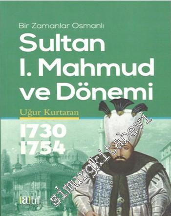 Sultan l. Mahmut ve Dönemi 1730 - 1754: Bir Zamanlar Osmanlı