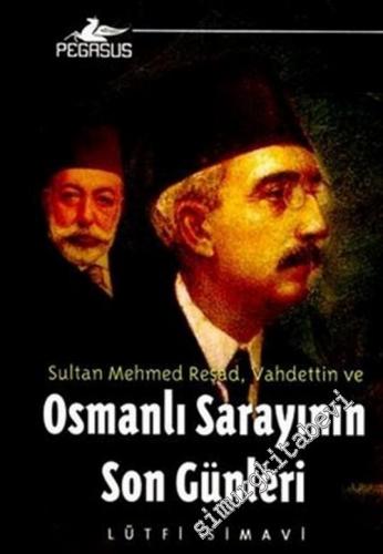 Sultan Mehmet Reşat - Vahdettin ve Osmanlı Sarayının Son Günleri