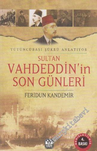 Sultan Vahdeddin'in Son Günleri: Tütüncübaşı Şükrü Anlatıyor