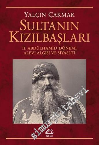 Sultanın Kızılbaşları : II. Abdülhamid Dönemi Alevi Algısı ve Siyaseti