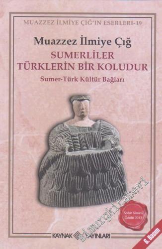 Sumerliler Türklerin Bir Koludur: Sumer - Türk Kültür Bağları