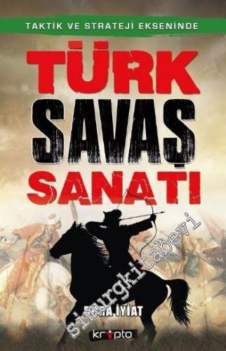 Taktik ve Strateji Ekseninde Türk Savaş Sanatı