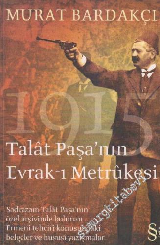 Talât Paşa'nın Evrak-ı Metrûkesi: Sadrazam Talat Paşa'nın Özel Arşivle
